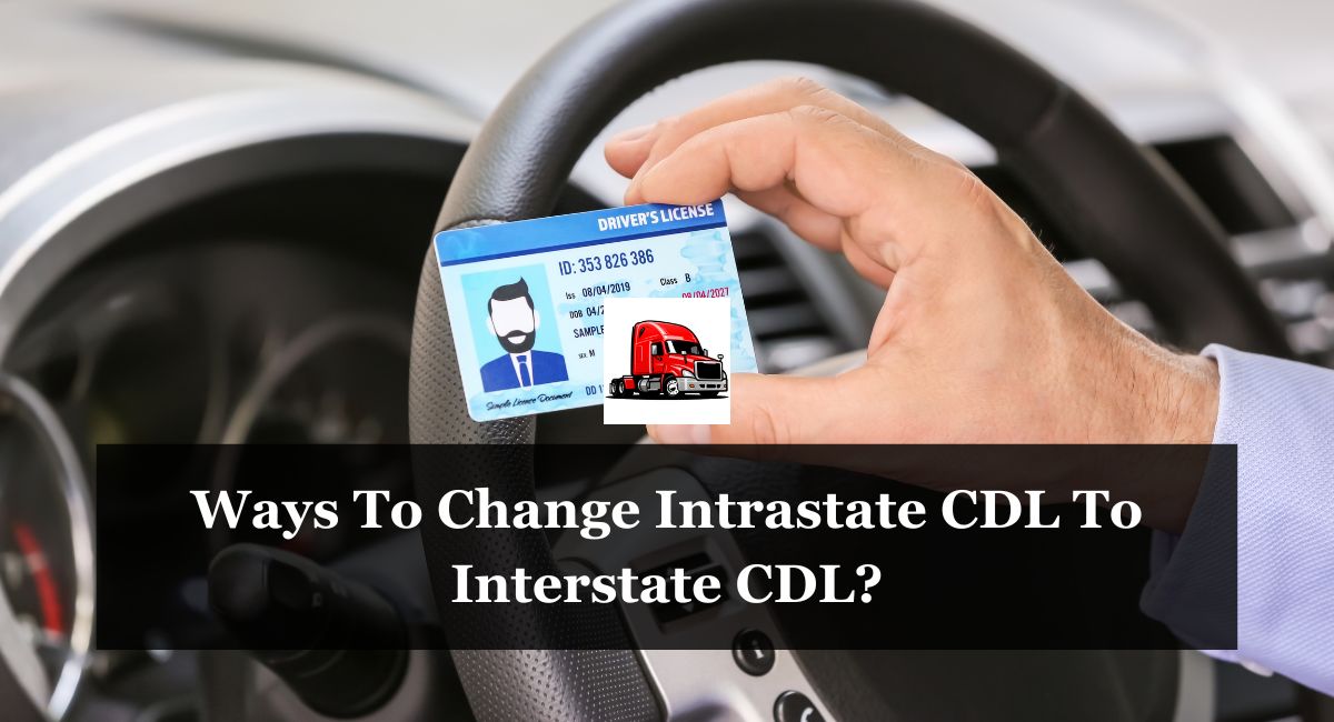 Ways To Change Intrastate CDL To Interstate CDL?