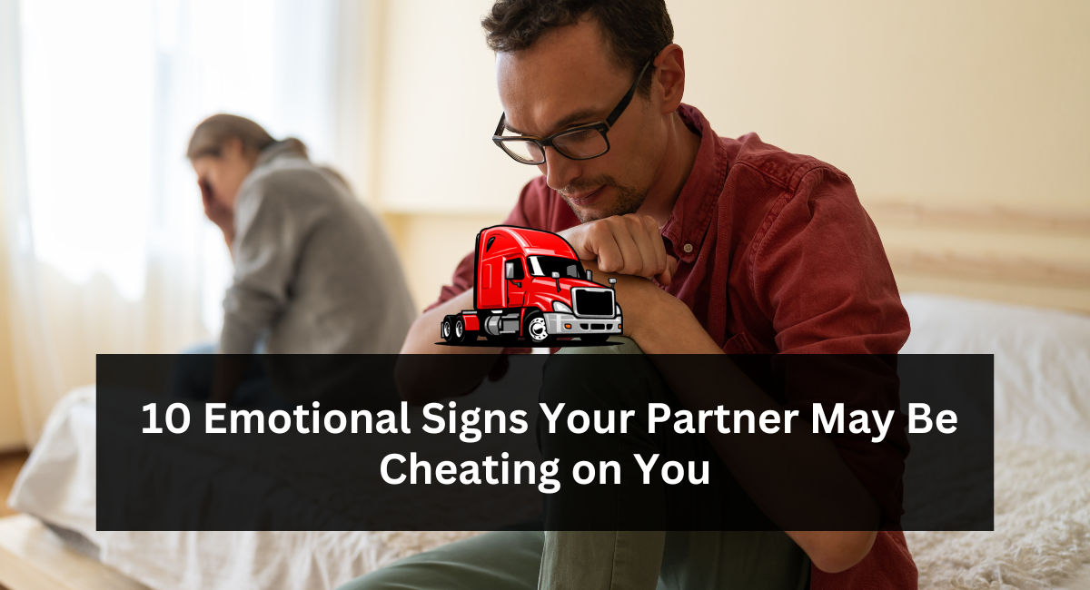 10 Emotional Signs Your Partner May Be Cheating on You
